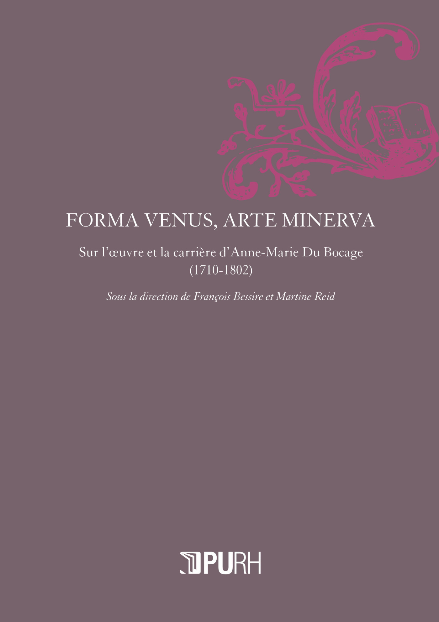 Forma Venus, arte Minerva - sur l'oeuvre et la carrière d'Anne-Marie du Bocage, 1710-1802