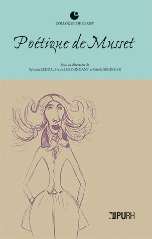 Poétique de Musset - [actes d'un colloque organisé à Cerisy-la-Salle en août 2010]
