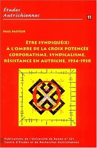 Être syndiqué(e) à l'ombre de la croix potencée - corporatisme, syndicalisme, résistance en Autriche, 1934-1938