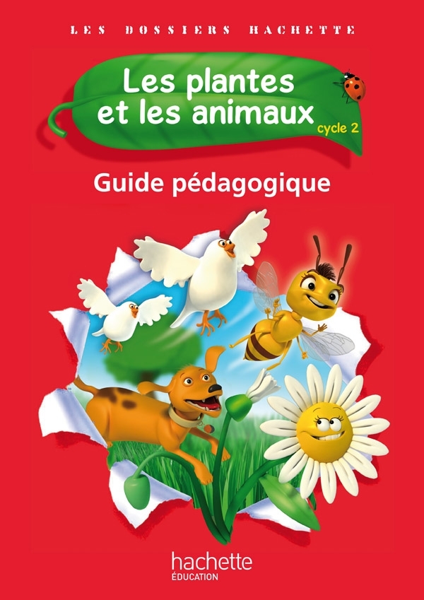 Les Dossiers Hachette Sciences Cycle 2 - Les plantes et les animaux - Guide pédagogique - Ed. 2012