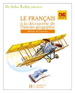 Les Ateliers Hachette Le Français à la découverte de l'histoire-géographie CM2 - Elève - Ed 2007