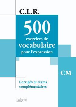 CLR 500 Exercices de vocabulaire pour l'expression CM - Corrigés - Ed.2003