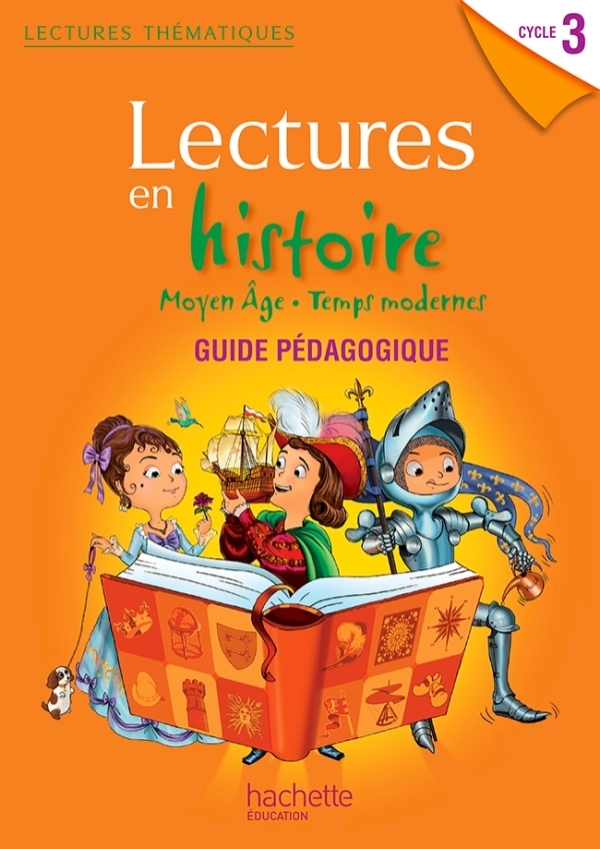 Lectures thématiques Histoire Cycle 3 - Moyen Âge, Temps modernes - Guide pédagogique - Ed. 2013