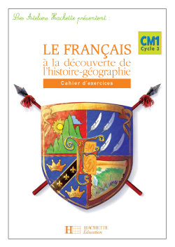 Les Ateliers Hachette Le Français à la découverte de l'histoire-géographie CM1 - Cahier - Ed 2006