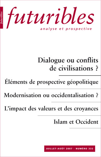 Futuribles 332, juillet-août 2007. Dialogue ou conflits de civilisations ?