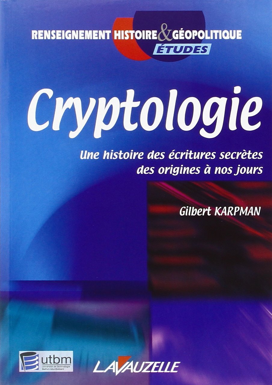 Cryptologie - une histoire des écritures secrètes des origines à nos jours
