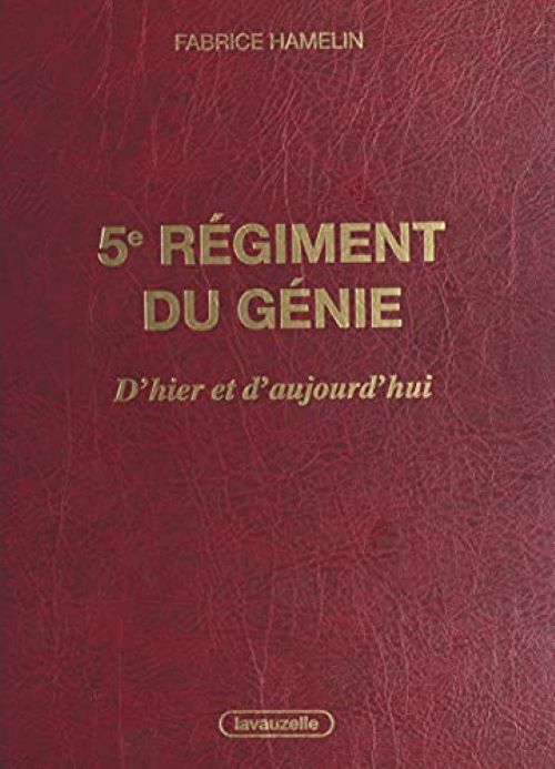 5e régiment du génie, d'hier et d'aujourd'hui - l'aventure des sapeurs de chemins de fer