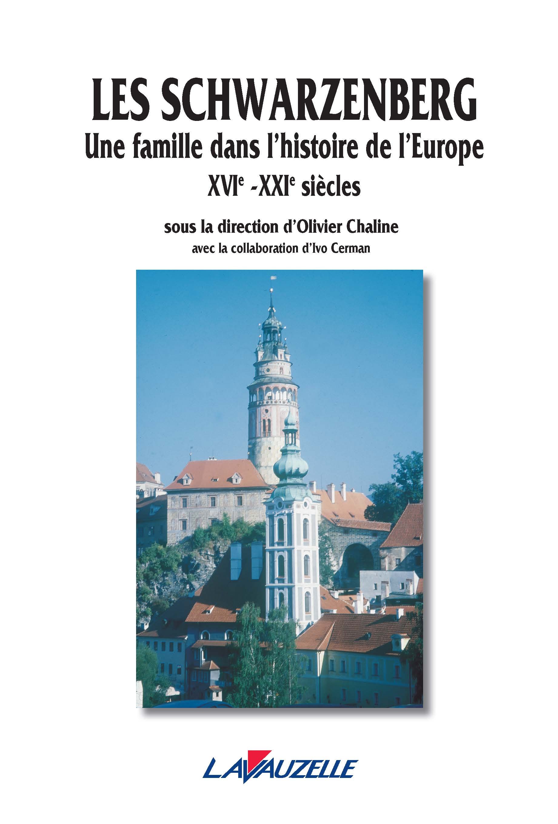 Les Schwarzenberg - une famille dans l'histoire de l'Europe, XVIe-XXIe siècles