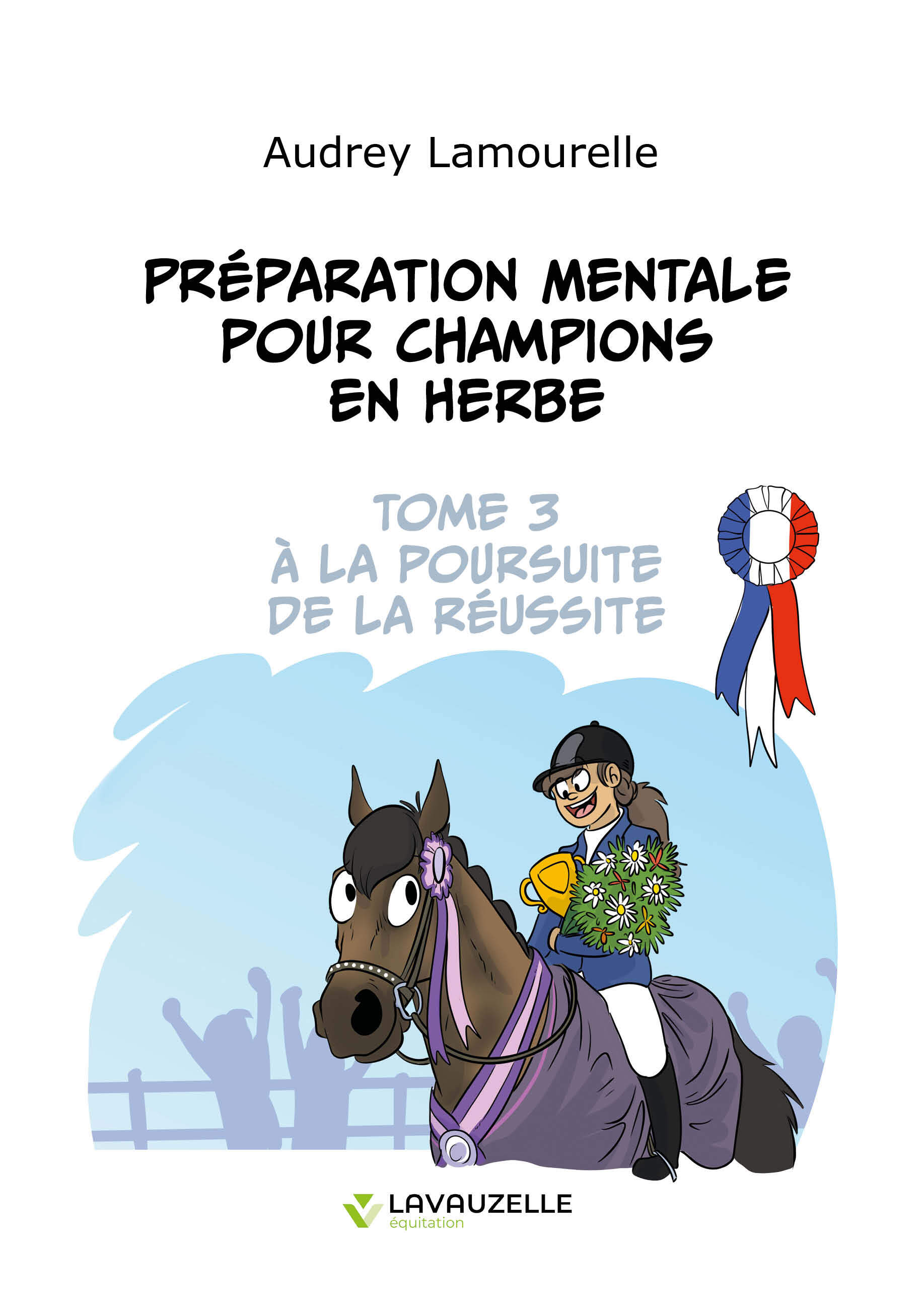 PREPARATION MENTALE POUR CHAMPIONS EN HERBE, TOME 3 - A LA POURSUITE DE LA REUSSITE