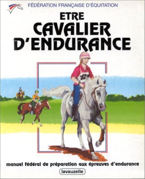 Être cavalier d'endurance - manuel fédéral de préparation aux épreuves d'endurance