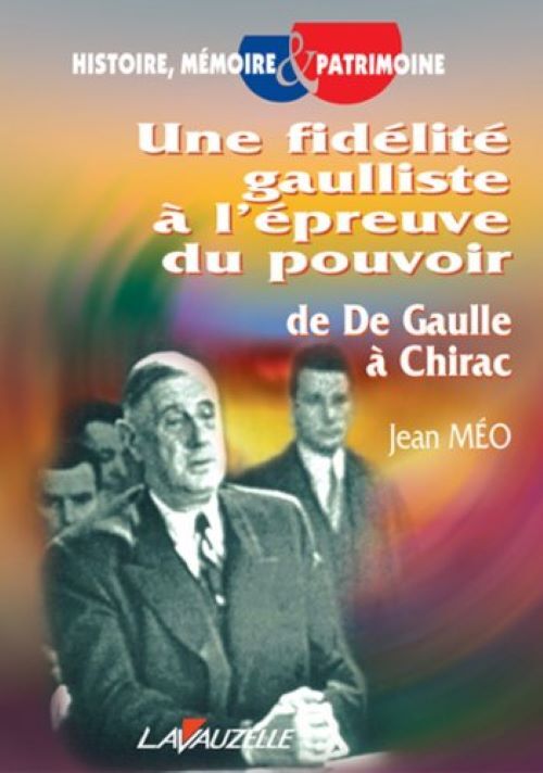 Une fidélité gaulliste à l'épreuve du pouvoir - de De Gaulle à Chirac