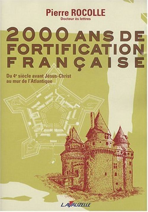 2000 ans de fortification française - du 4e siècle avant Jésus-Christ au mur de l'Atlantique