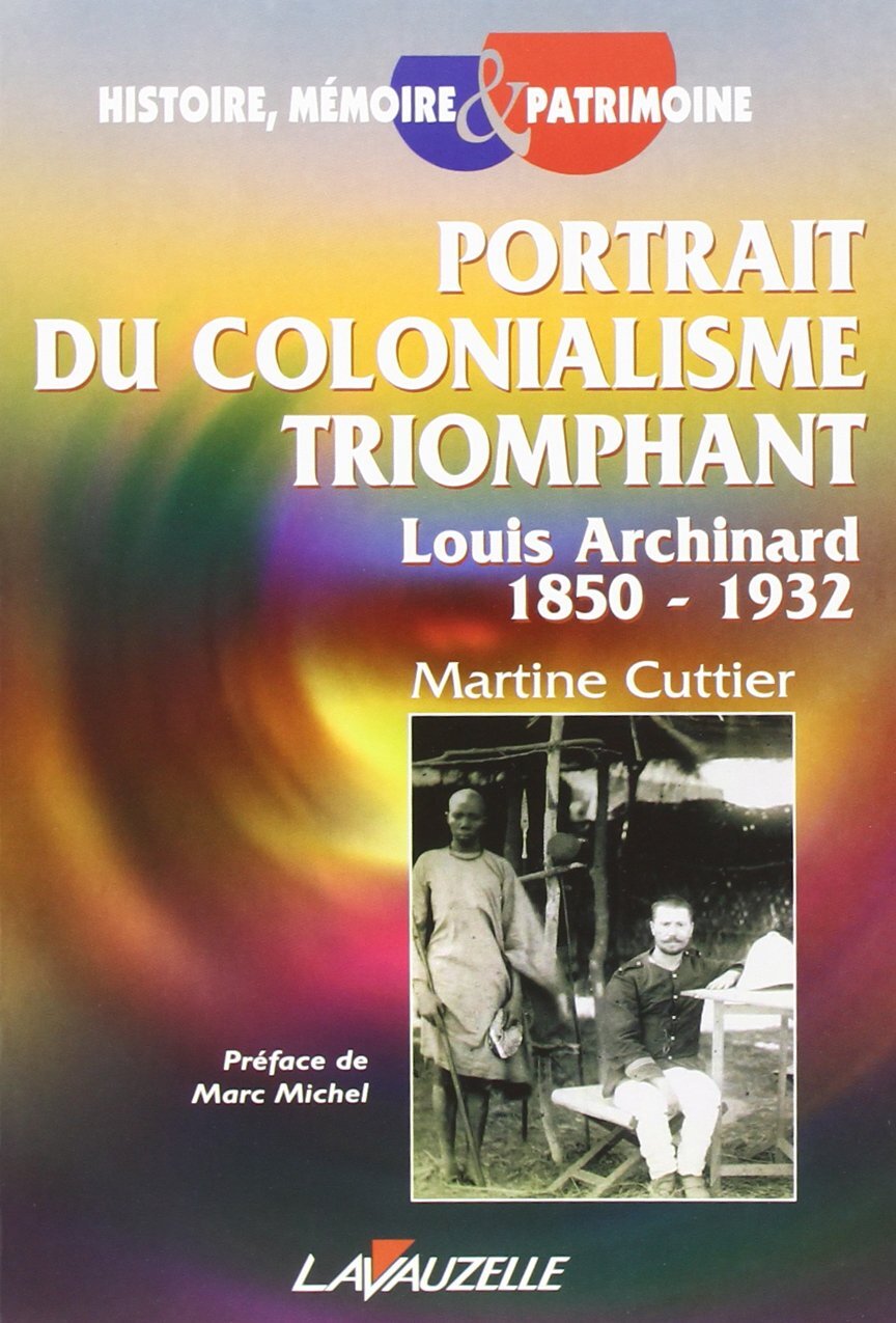 Portrait du colonialisme triomphant - Louis Archinard (1850-1932)