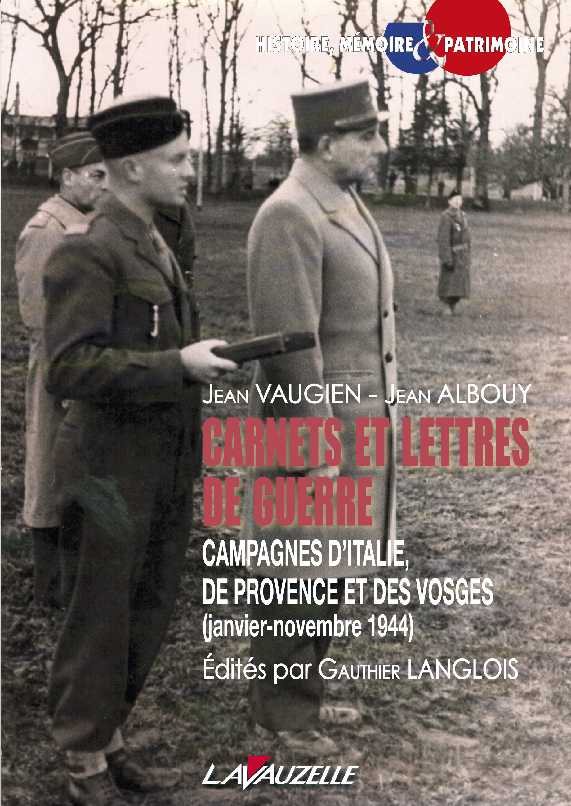 Carnets et lettres de guerre - campagnes d'Italie, de Provence et des Vosges, janvier-novembre 1944