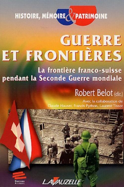 Guerre et frontières - la frontière franco-suisse pendant la Seconde guerre mondiale