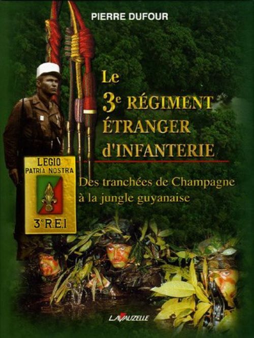 Le 3e Régiment étranger d'infanterie - des tranchées de Champagne à la jungle guyanaise