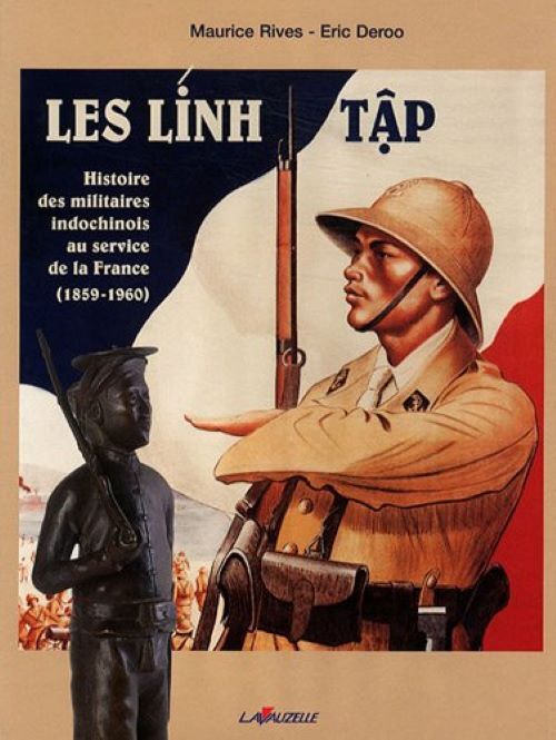 Les Lính Tâp - histoire des militaires indochinois au service de la France, 1859-1960