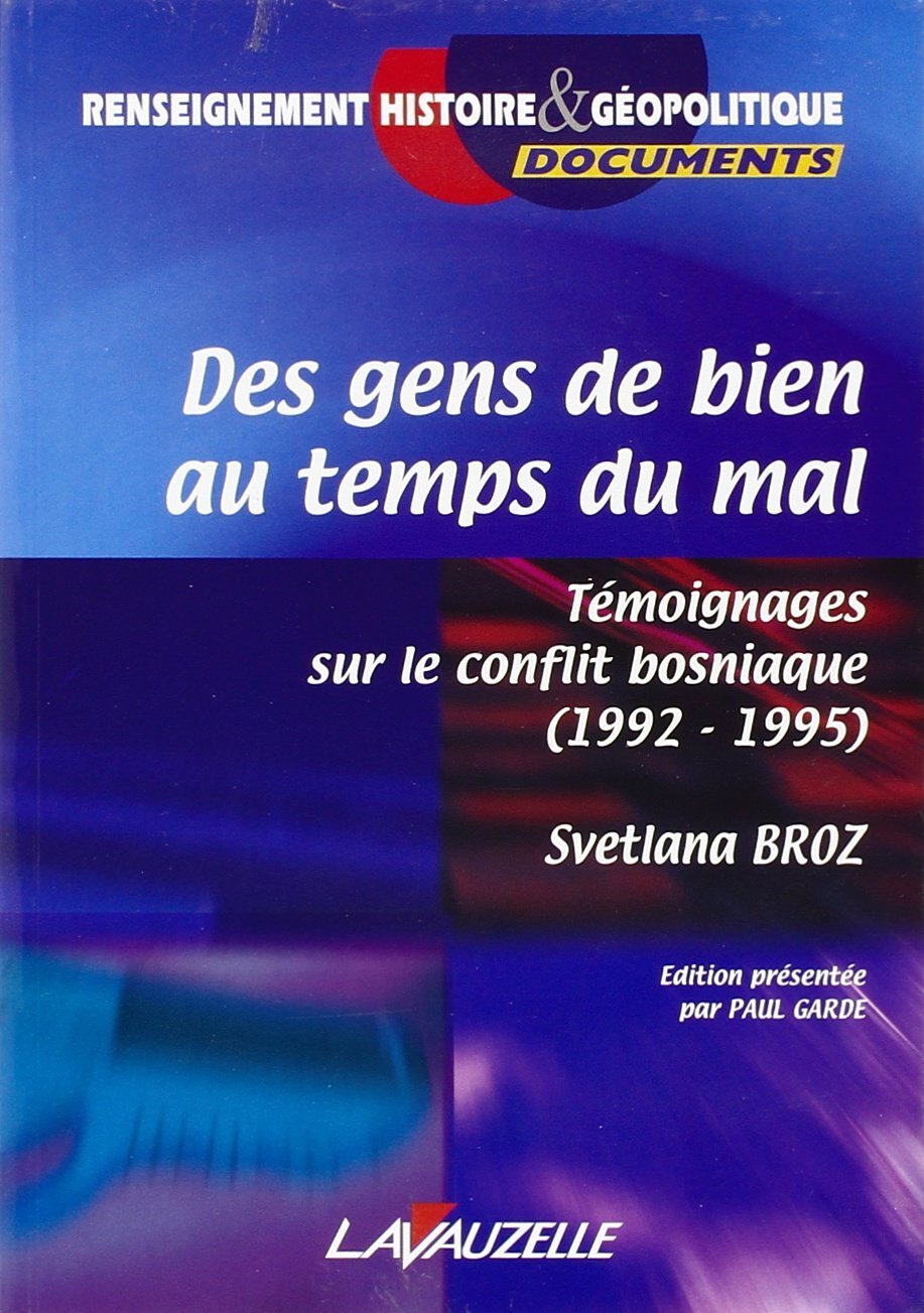 Des gens de bien au temps du mal - témoignages sur le conflit bosniaque, 1992-1995