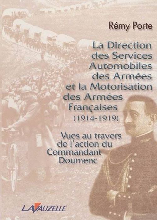 La Direction des services automobiles des armées et la motorisation des armées françaises - 1914-1919 vues au travers de l'action du commandant Doumenc