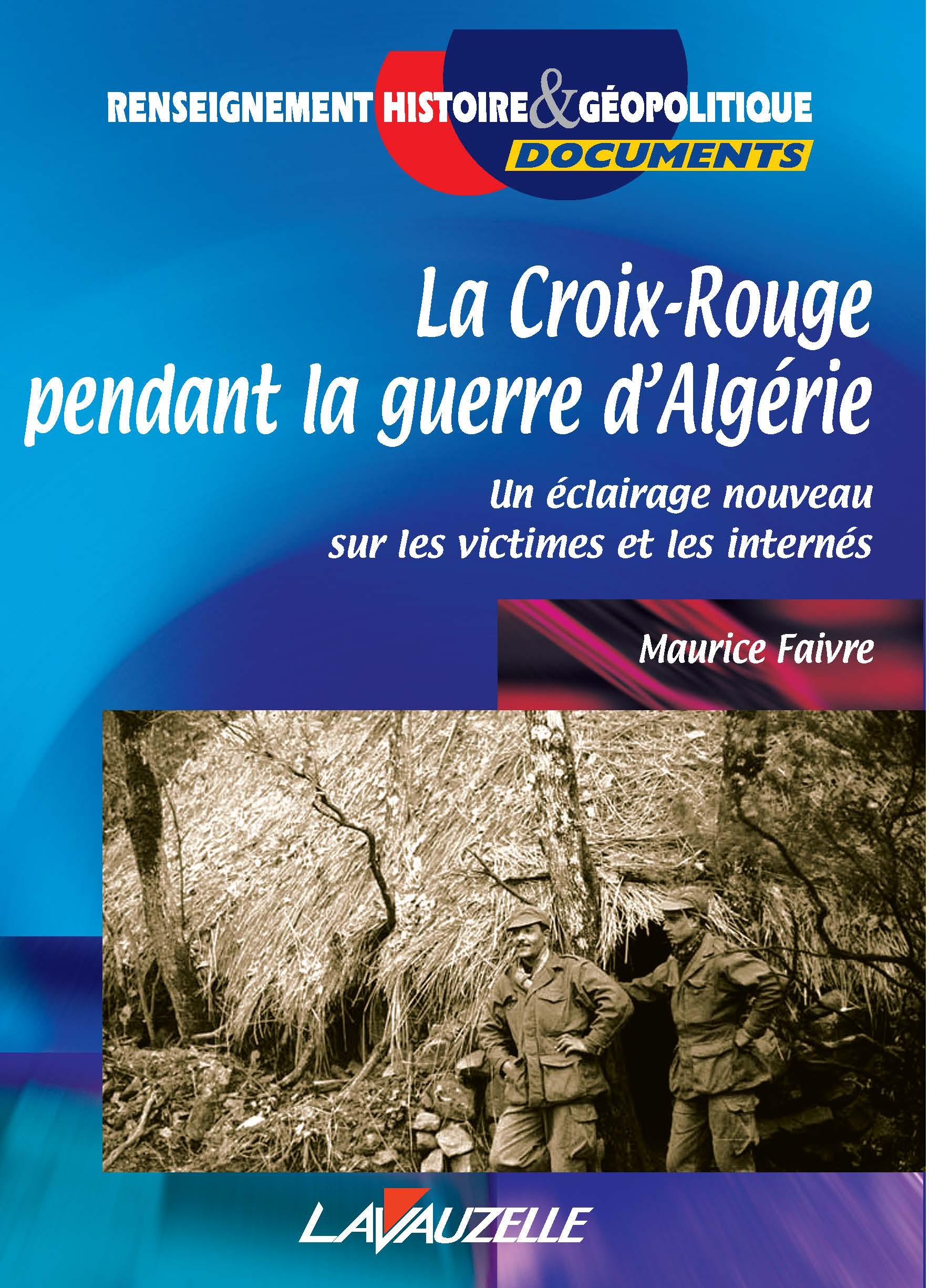 La Croix-Rouge pendant la guerre d'Algérie - un éclairage nouveau sur les victimes et les internés