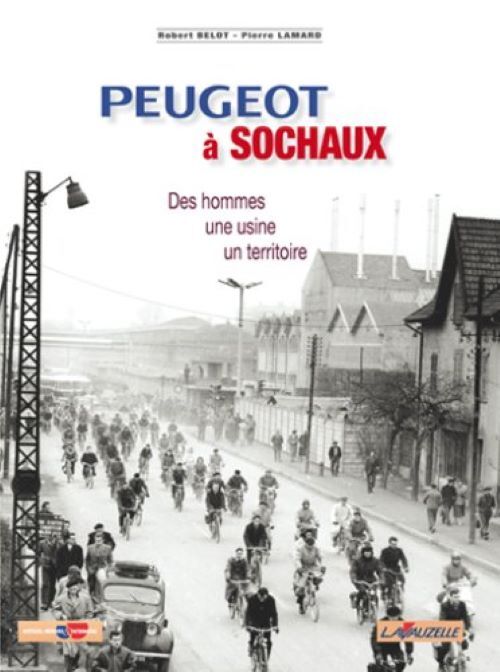 Peugeot à Sochaux - des hommes, une usine, un territoire