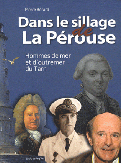 Dans le sillage de La Pérouse - hommes de mer et d'outremer du Tarn