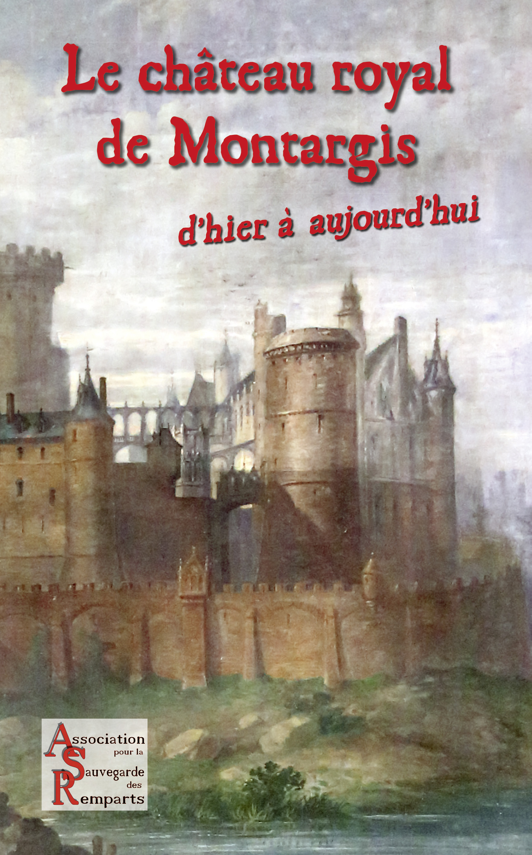 Le château royal de Montargis - d'hier à aujourd'hui