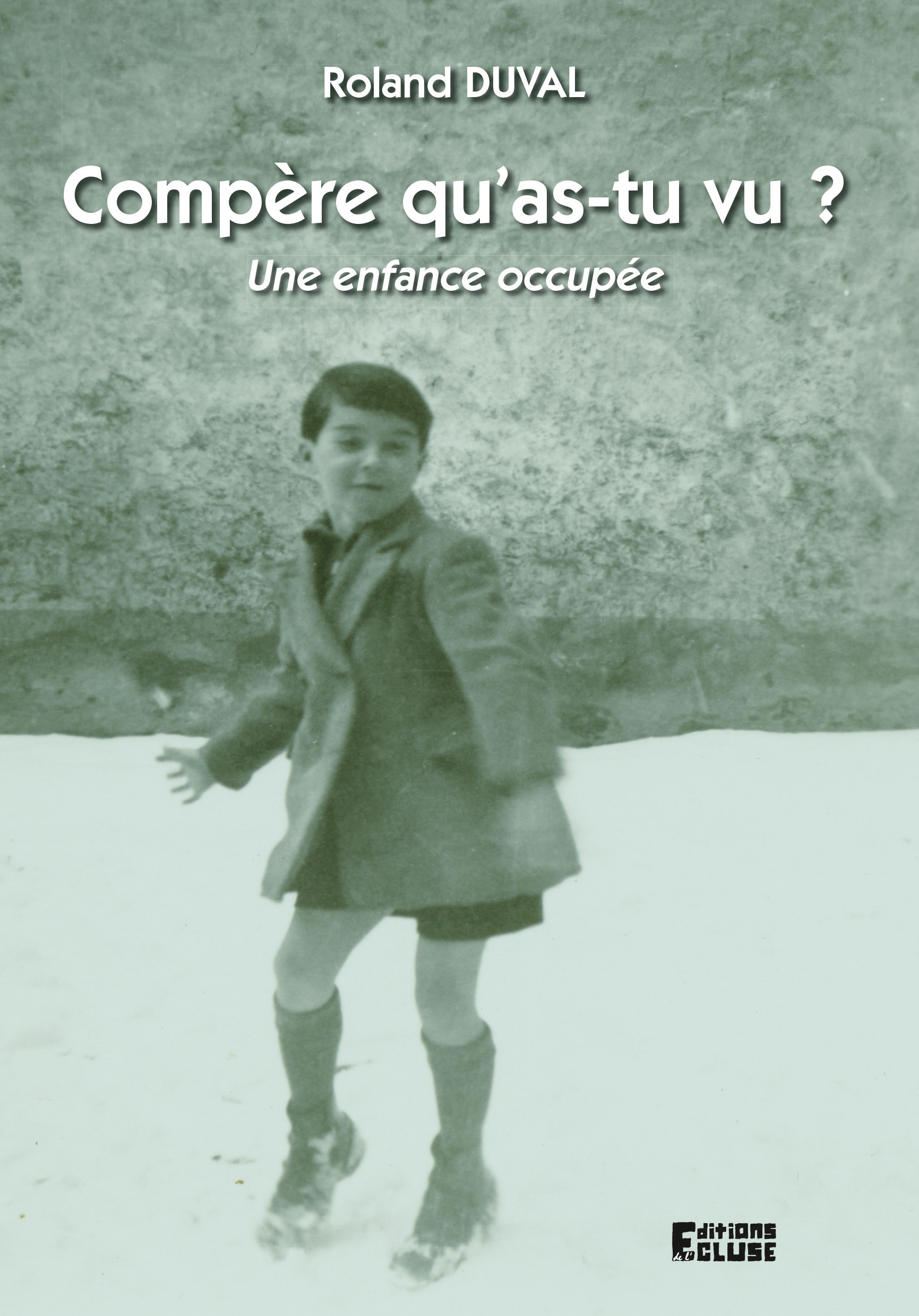 compère qu'as-tu vu? - une enfance occupée