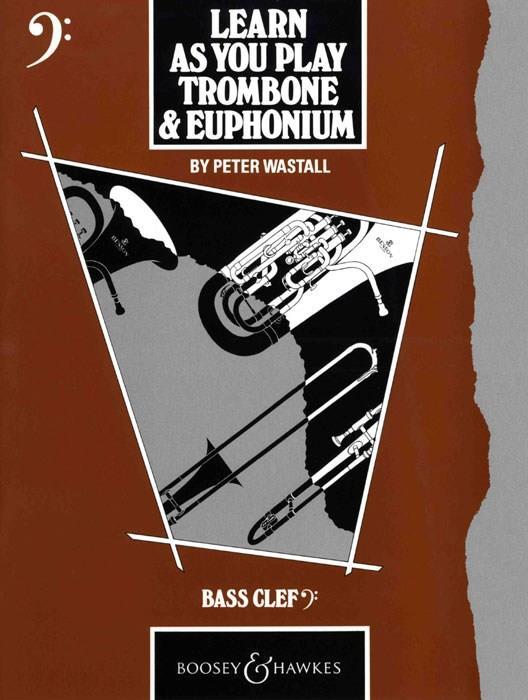 PETER WASTALL : LEARN AS YOU PLAY TROMBONE AND EUPHONIUM (CLE DE FA)