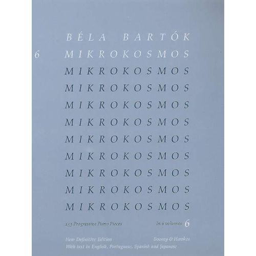BELA BARTOK : MIKROKOSMOS, VOL. 6 - PIECES 140 A 153 - PIANO (NEW DEFINITIVE EDITION)