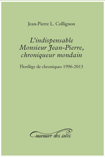 L'INDISPENSABLE MONSIEUR JEAN-PIERRE, CHRONIQUEUR MONDAIN