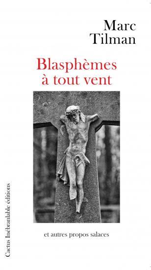 BLASPHEMES A TOUT VENT ET AUTRES PROPOS SALACES