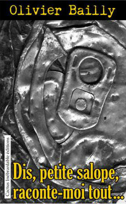 DIS, PETITE SALOPE, RACONTE-MOI TOUT
