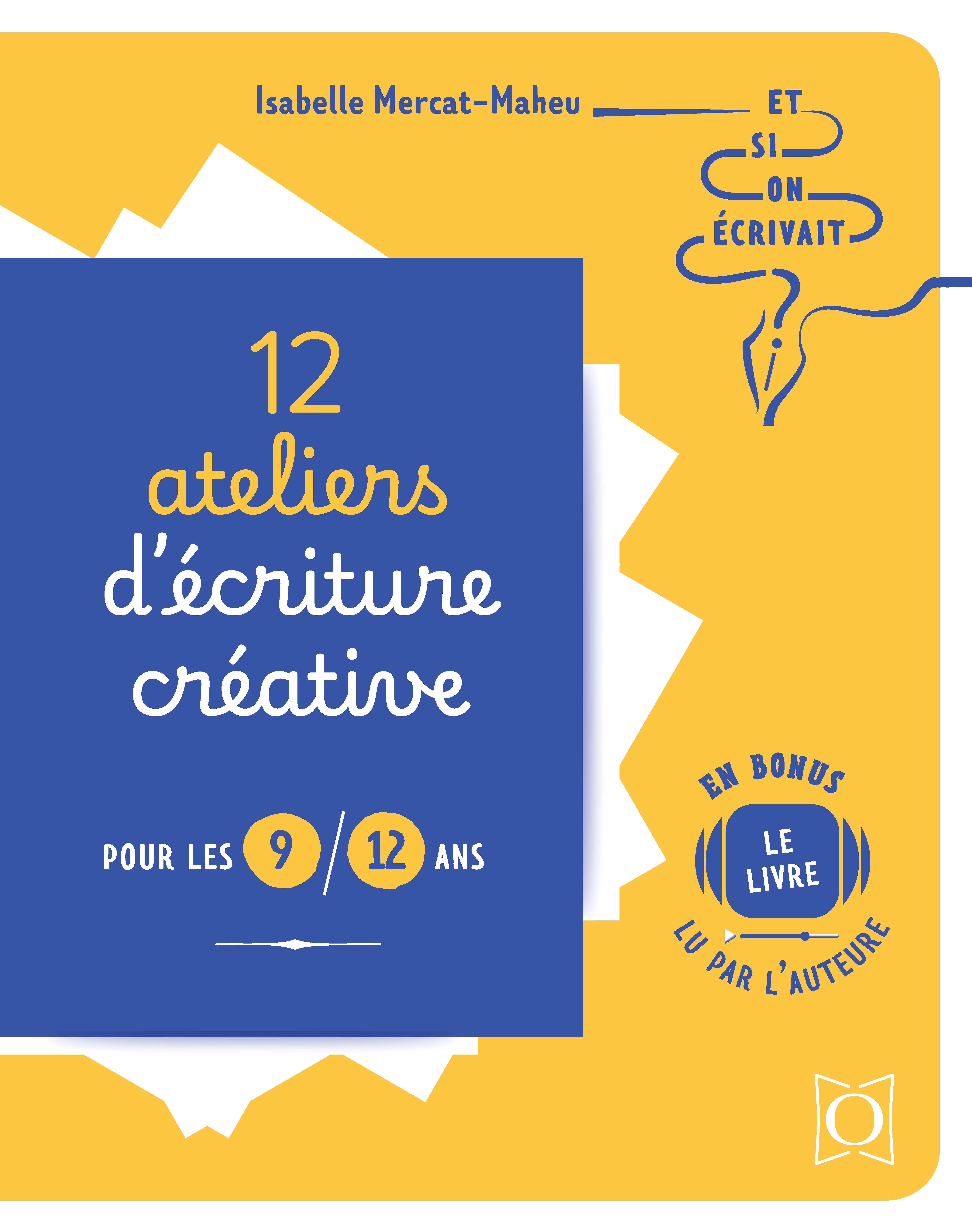 12 ateliers d'écriture créative pour les 9/12 ans - Et si on écrivait ?