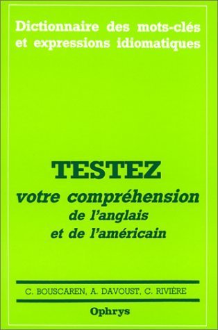 Testez votre compréhension de l'anglais et de l'américain - 2500 phrases avec traductions commentées, candidats au baccalauréat, élèves des classes prépara
