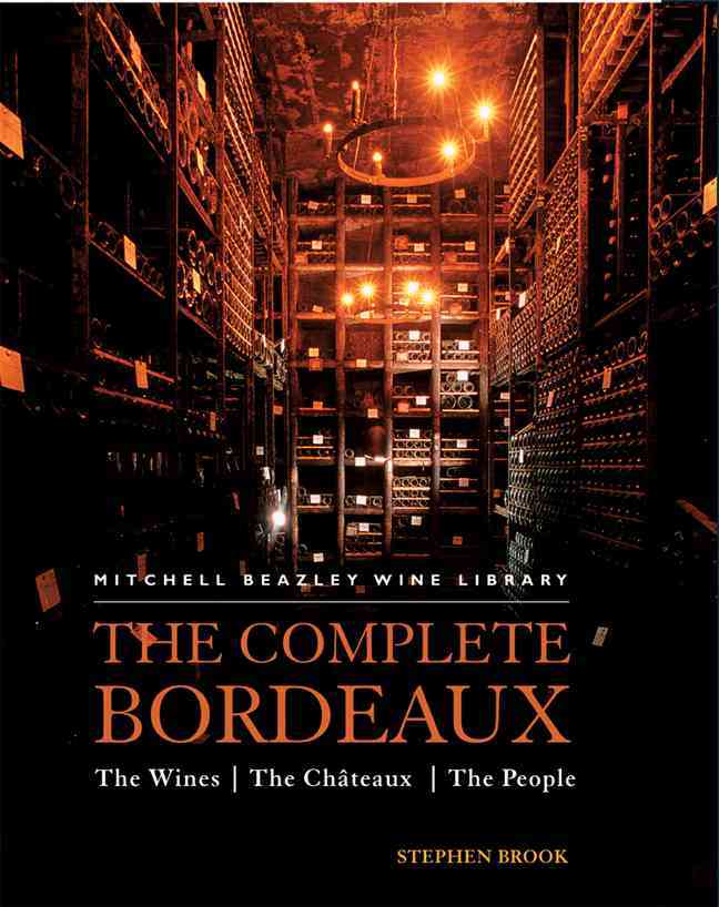 THE COMPLETE BORDEAUX: THE WINES. THE CHATEAUX. THE PEOPLE