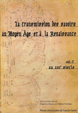 LA TRANSMISSION DES SAVOIRS AU MOYEN AGE ET A LA RENAISSANCE. VOLUME II : AU 16E SIECLE. COLLOQUE IN