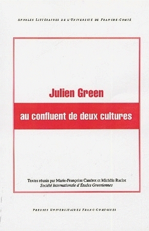 Julien Green au confluent de deux cultures - [actes du colloque, Athens, Géorgie, États-Unis, novembre 2000]