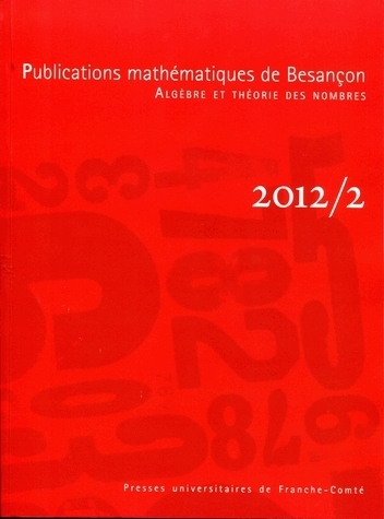 PUBLICATIONS MATHEMATIQUES DE BESANCON, 2012/2. ALGEBRE ET THEORIE DE S NOMBRES
