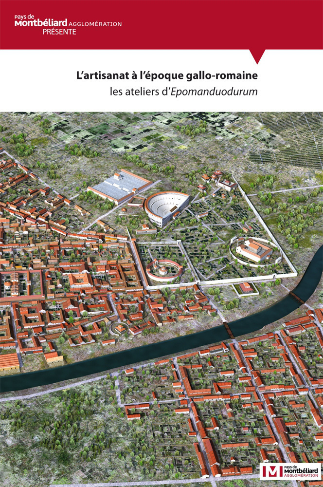 L'ARTISANAT A L'EPOQUE GALLO-ROMAINE. LES ATELIERS D'EPOMANDUODURUM