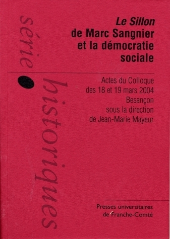 Le Sillon de Marc Sangnier et la démocratie sociale - actes du colloque des 18 et 19 mars 2004, Besançon