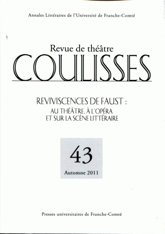 COULISSES, N 43/AUTOMNE 2011. REVIVISCENCES DE FAUST : AU THEATRE, A L'OPERA ET SUR LA SCENE LITTERA