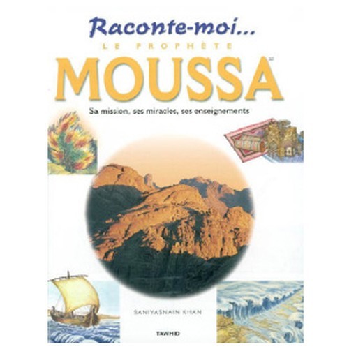 Le Prophète Moussa (Moïse) Sa mission, ses miracles, ses enseignements