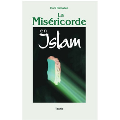 La miséricorde en Islam (Message de fraternité d'amour etde miséricorde...)