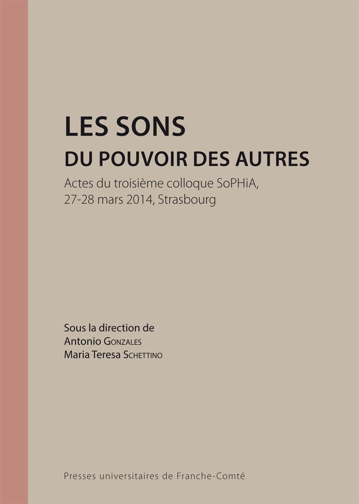 Les sons du pouvoir des autres - actes du troisième Colloque SoPHiA, 27-28 mars 2014, Strasbourg