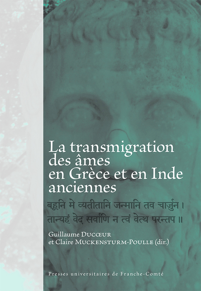 La transmigration des âmes en Grèce et en Inde anciennes - [actes de la journée d'étude, Besançon, Université de Franche-Comté, 17 octobre 2013]