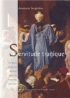 Servitude tragique - esclaves et héros déchus dans la tragédie grecque