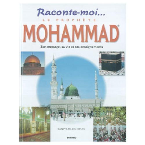 Le Prophète Mohammad, son message, sa vie et ses enseignements