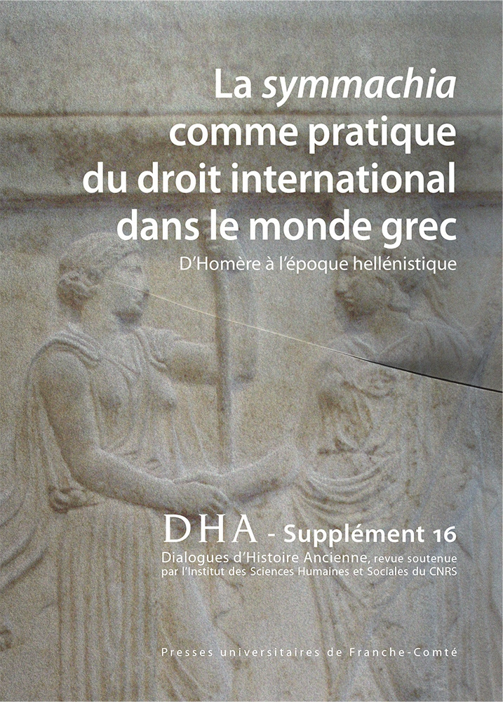DIALOGUES D'HISTOIRE ANCIENNE SUPPLEMENT 16. LA SYMMACHIA COMME PRATIQUE DU DROIT INTERNATIONAL DANS