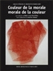 Couleur de la morale, morale de la couleur - actes du colloque de Montbéliard, 16 et 17 septembre 2005
